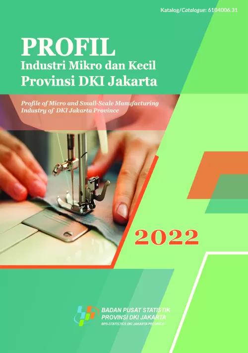 Profile of Micro and Small-Scale Manufacturing Industry of DKI Jakarta Province 2022