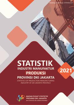 Statistik Industri Manufaktur Produksi Provinsi DKI Jakarta 2021