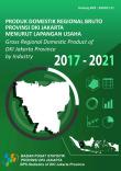 Produk Domestik Regional Bruto Provinsi DKI Jakarta Menurut Lapangan Usaha 2017- 2021