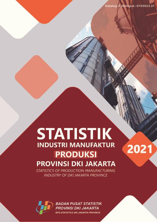  Statistics of Production Manufacturing Industry of DKI Jakarta Province 2021