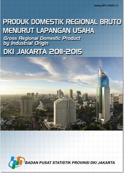 Produk Domestik Regional Bruto Menurut Lapangan Usaha DKI Jakarta 2011-2015