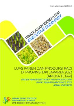 Ringkasan Eksekutif Luas Panen Dan Produksi Padi Di Provinsi DKI Jakarta 2023 (Angka Tetap)